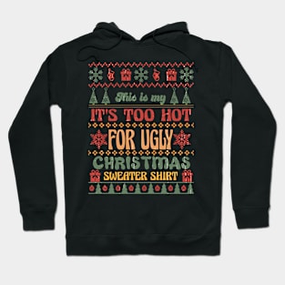 It's Too Hot for Ugly Christmas Sweater Shirt Hoodie